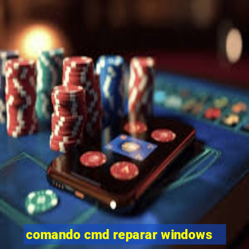 comando cmd reparar windows